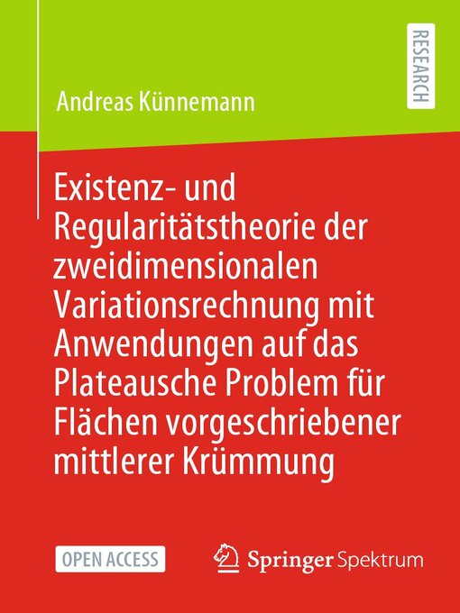 Title details for Existenz- und Regularitätstheorie der zweidimensionalen Variationsrechnung mit Anwendungen auf das Plateausche Problem für Flächen vorgeschriebener mittlerer Krümmung by Andreas Künnemann - Available